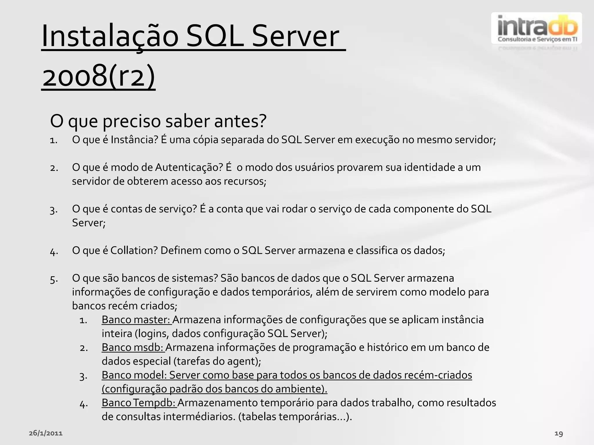 Configuration Manager: permite a execução de tarefasadministrativasbásicasqueafetam a configuração de suaintalação, exemplo: