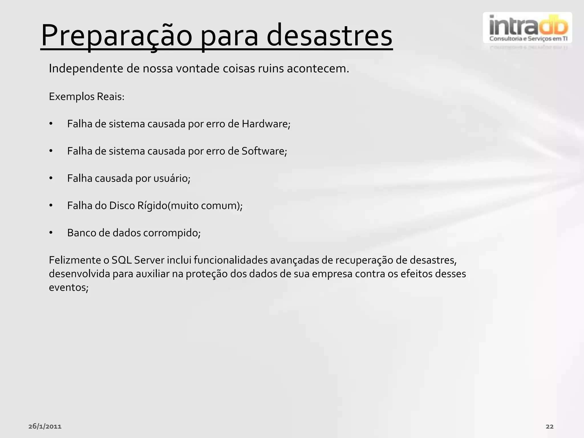 SQL Server Management Studio: Principal interface do administrador  de banco de dados para o SQL Server  2008(r2). Elaofereceuma interface de gerenciamento;
