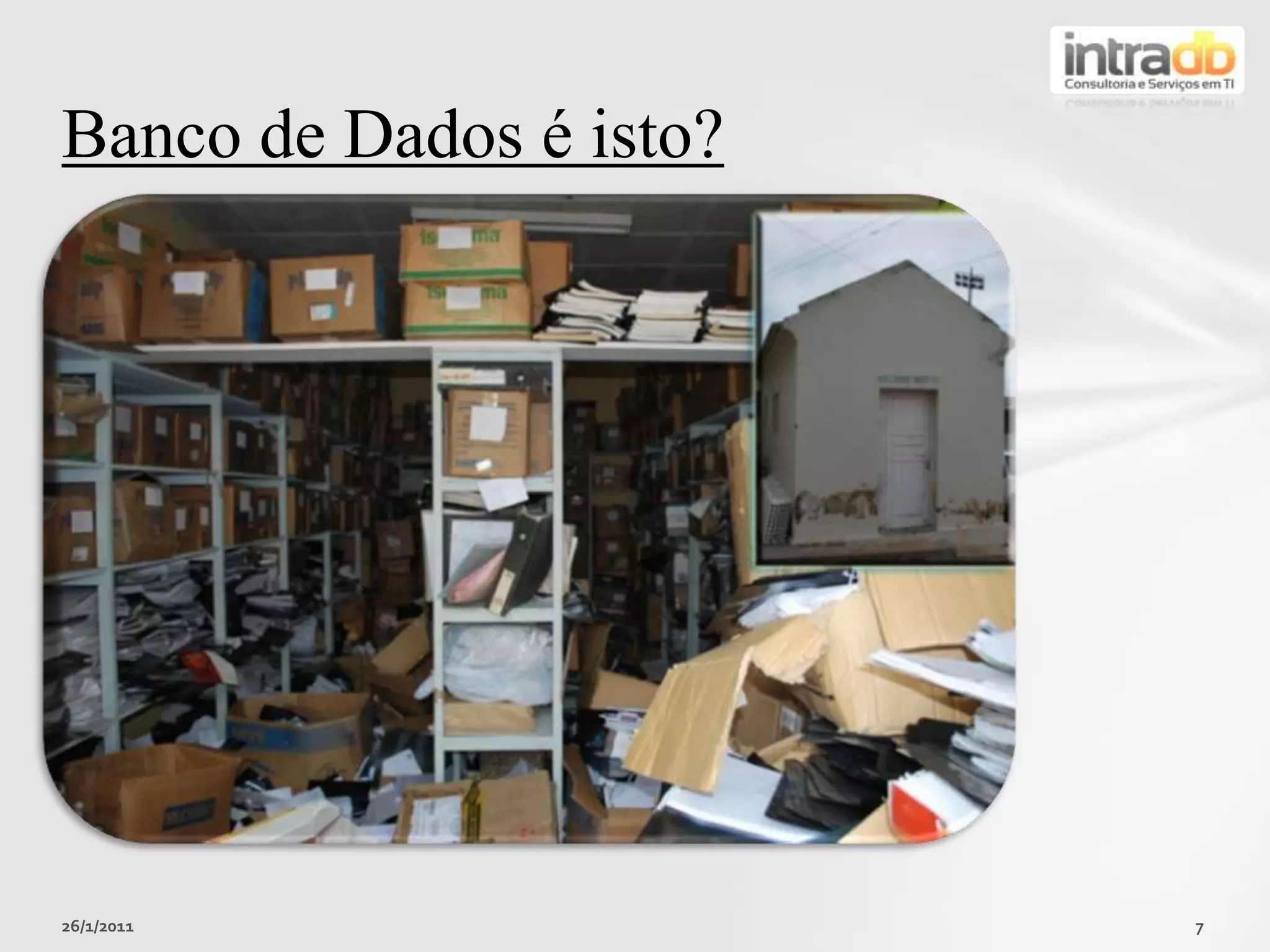 26/01/20117Banco de Dados é isto?
