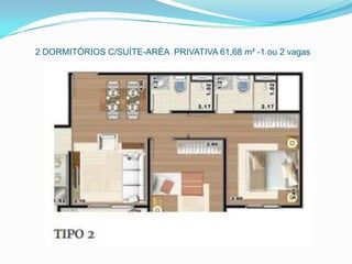 2 DORMITÓRIOS C/SUÍTE-ARÉA PRIVATIVA 61,68 m² -1 ou 2 vagas
 