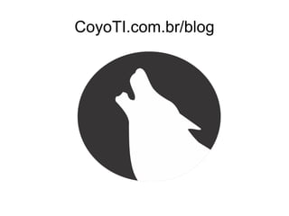 CoyoTI.com.br/blog
 