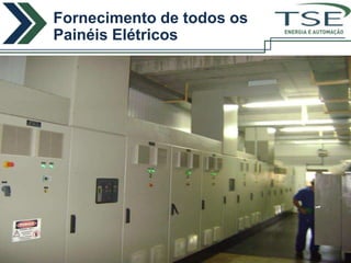 Fornecimento de todos os
Painéis Elétricos          ENERGIA E AUTOMAÇÃO
 