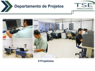 Departamento de Projetos
                           ENERGIA E AUTOMAÇÃO




           8 Projetistas
 