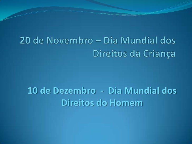 20 de Novembro – Dia Mundial dos Direitos da Criança<br />10 de Dezembro  -  Dia Mundial dos Direitos do Homem <br />
