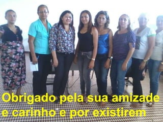 Obrigado pela sua amizade e carinho e por
        existirem em minha vida!
Obrigado pela sua amizade
e carinho e por existirem
 