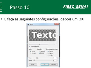 Passo 10
• E faça as seguintes configurações, depois um OK.
 