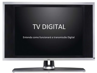Entenda como funcionará a transmissão Digital  TV DIGITAL 