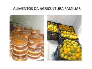 ALIMENTOS DA AGRICULTURA FAMILIAR
 