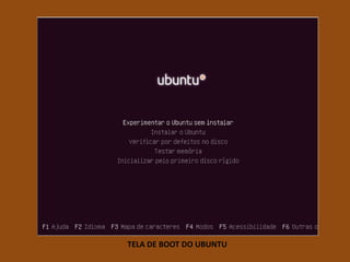 TELA DE BOOT DO UBUNTU
 