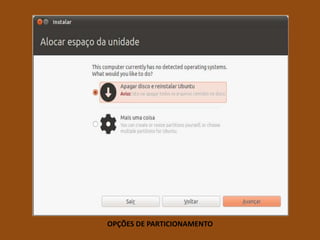 OPÇÕES DE PARTICIONAMENTO
 