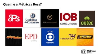 Quem é a Métricas Boss?
 