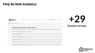 FAQ de Web Analytics
+29Dúvidas retiradas
 