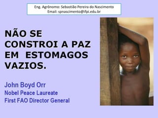 Eng. Agrônomo: Sebastião Pereira do Nascimento
Email: spnascimento@ifpi.edu.br
 