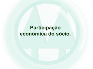 Participação
econômica do sócio.
 