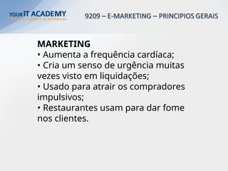 MARKETING
• Aumenta a frequência cardíaca;
• Cria um senso de urgência muitas
vezes visto em liquidações;
• Usado para atrair os compradores
impulsivos;
• Restaurantes usam para dar fome
nos clientes.
 