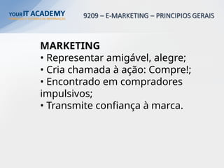 MARKETING
• Representar amigável, alegre;
• Cria chamada à ação: Compre!;
• Encontrado em compradores
impulsivos;
• Transmite confiança à marca.
 