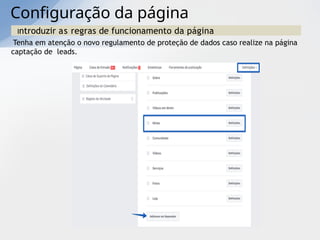Configuração da página
Introduzir as regras de funcionamento da página
Tenha em atenção o novo regulamento de proteção de dados caso realize na página
captação de leads.
 