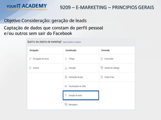 Objetivo Consideração: geração de leads
Captação de dados que constam do perfil pessoal
e/ou outros sem sair do Facebook
 