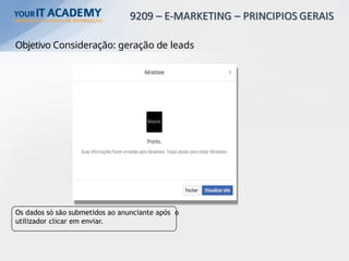 Objetivo Consideração: geração de leads
Os dados só são submetidos ao anunciante após o
utilizador clicar em enviar.
 
