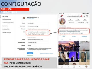 CONFIGURAÇÃO
MÓDULO 4 30
BIO - 150
CARACTERES
EXPLIQUE O QUE É O SEU NEGÓCIO E O QUE
FAZ. PODE USAR EMOJI´S.
O QUE O SEPARA DA CONCORRÊNCIA
 