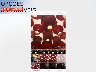 OPÇÕES
DISPONÍVEIS
4 ALTERNATIVAS
 