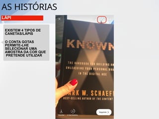 LÁPI
S
EXISTEM 4 TIPOS DE
CANETAS/LÁPIS
O CONTA GOTAS
PERMITE-LHE
SELECIONAR UMA
AMOSTRA DA COR QUE
PRETENDE UTILIZAR
AS HISTÓRIAS
 