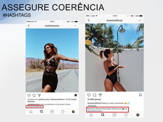 ASSEGURE COERÊNCIA
#HASHTAGS
 