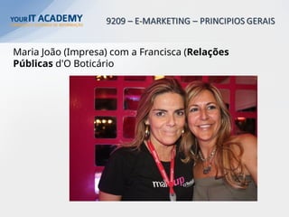 Maria João (Impresa) com a Francisca (Relações
Públicas d'O Boticário
 