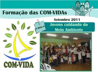 Formação das COM-VIDAs
                 Setembro 2011
 