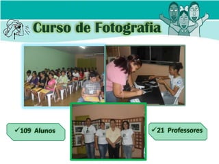 Curso de Fotografia




109 Alunos           21 Professores
 