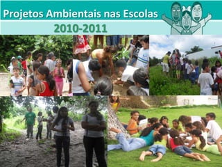 Projetos Ambientais nas Escolas
          2010-2011
 