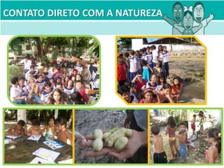 CONTATO DIRETO COM A NATUREZA
 