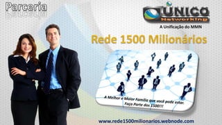 A Unificação do MMN

www.rede1500milionarios.webnode.com

 