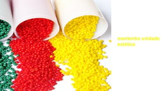 mantenha unidade
estética
 