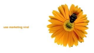 use marketing viral
 