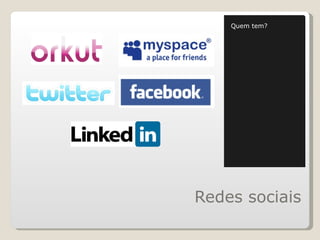 Redes sociais Quem tem? 