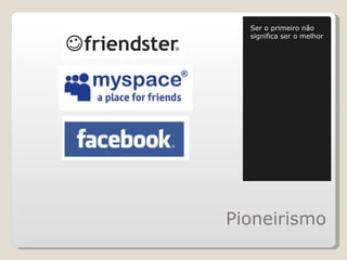 Pioneirismo Ser o primeiro não significa ser o melhor  