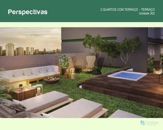 Perspectivas 2 QUARTOS COM TERRAÇO - TERRAÇO
Unidade 302
 