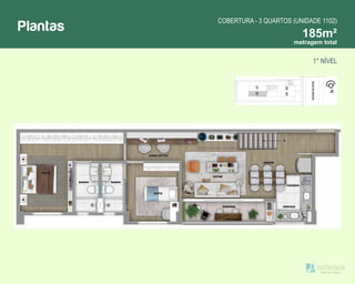 Plantas
COBERTURA - 3 QUARTOS (UNIDADE 1102)
185m²
1° NÍVEL
metragem total
 