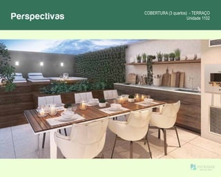 Perspectivas COBERTURA (3 quartos) - TERRAÇO
Unidade 1102
 
