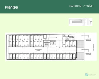 Plantas GARAGEM - 1° NÍVEL
Acesso de
veículos
Acesso de
pedestres
 