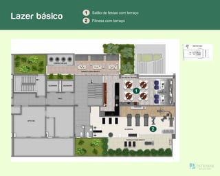 1 Salão de festas com terraço
2 Fitness com terraço
1
2
Lazer básico
 