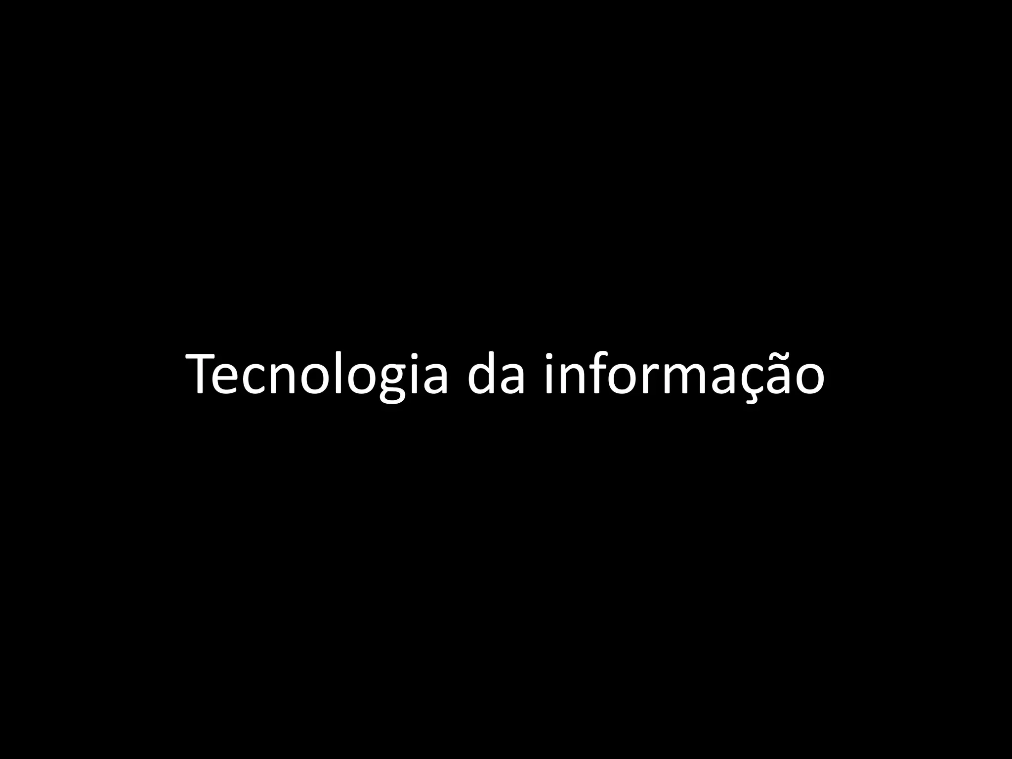 Tecnologia da informação
 