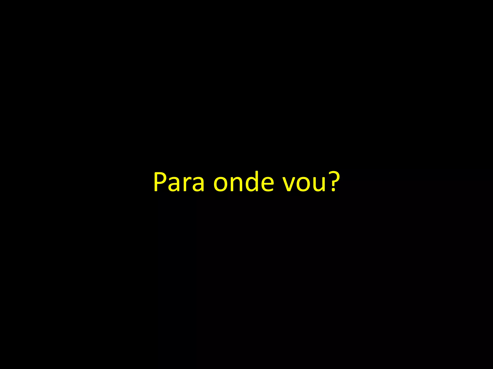 Para onde vou?
 