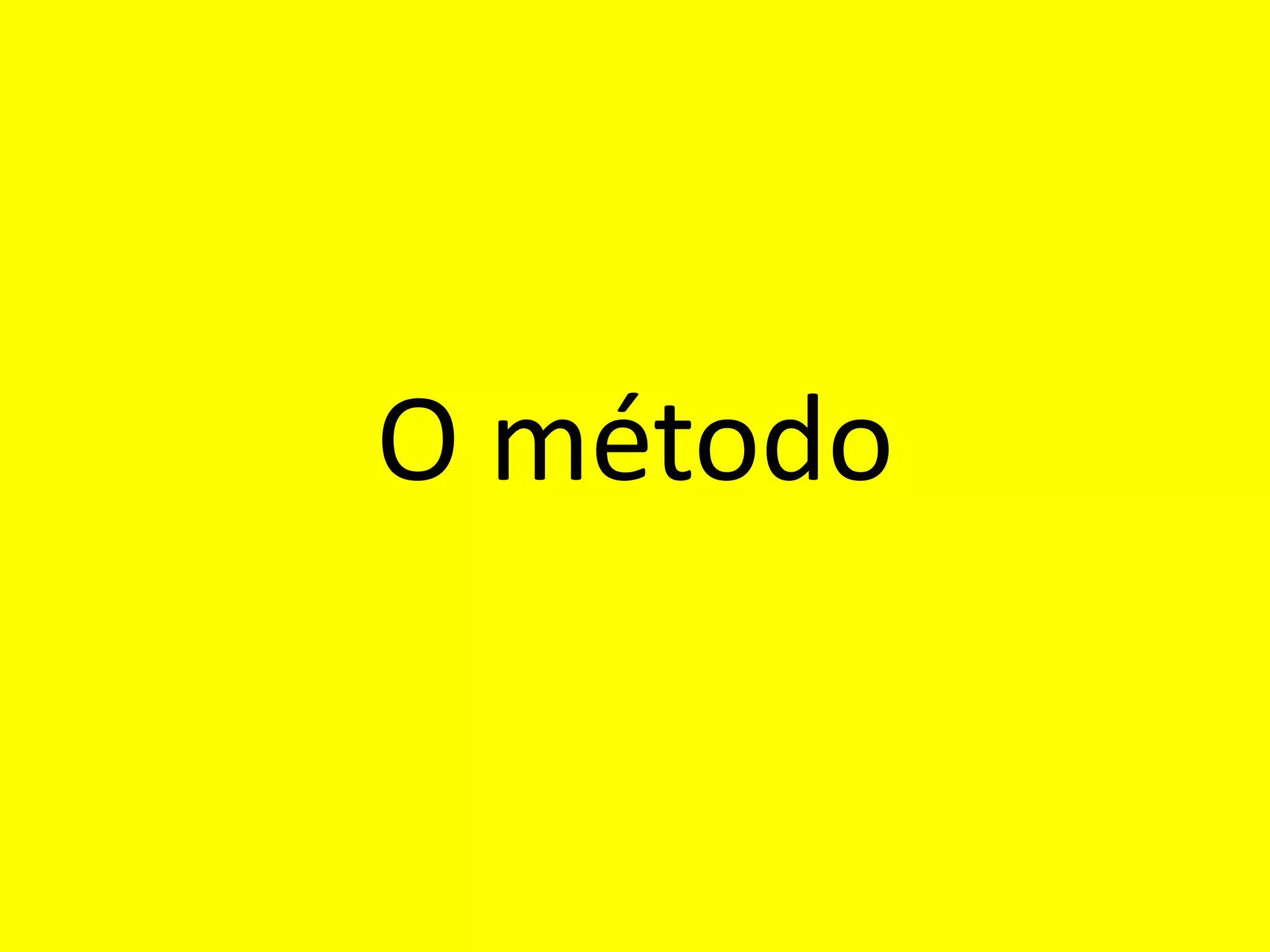 O método
 