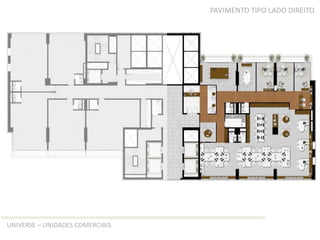 PAVIMENTO TIPO LADO DIREITO




UNIVERSE – UNIDADES COMERCIAIS
 