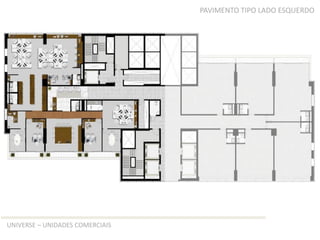 PAVIMENTO TIPO LADO ESQUERDO




UNIVERSE – UNIDADES COMERCIAIS
 