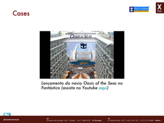 Cases Lançamento do navio Oasis of the Seas no Fantástico (assista no Youtube  aqui ) 