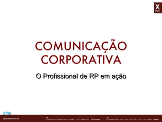 O Profissional de RP em ação COMUNICAÇÃO CORPORATIVA 