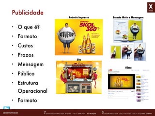 O que é? Formato Custos Prazos Mensagem Público Estrutura Operacional Formato Publicidade An úncio impresso Encarte Meio e Mensagem Filme Site 
